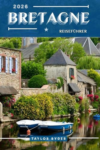 BRETAGNE REISEFÜHRER: 100 Unterhaltsame Dinge zu tun und zu sehen – Top Attraktionen, Outdoor-Abenteuer, Festivals, Essen, Geschichte und mehr für ... (Reiseführer-Reihe „Miles & Realms“, Band 14)