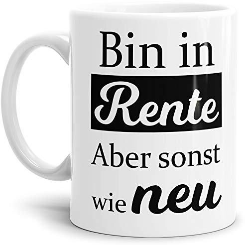 Geschenk-Tasse zum Ruhestand mit Spruch: Bin in Rente, aber sonst wie neu/Rente/Rentner/Pension/Abschieds-Geschenk - Weiss