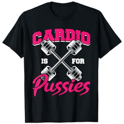 Lustig Cardio ist für Pussies Spruch Kraftsport Gym Muskeln T-Shirt