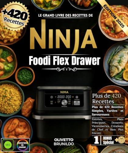 Le Grand Livre des Recettes De Ninja Foodi Flex Drawer : Plus de 420 Recettes Simples, Variées et Savoureuses , Entrées, Plats Principaux, ... Créations de Chef et Bien Plus Encore