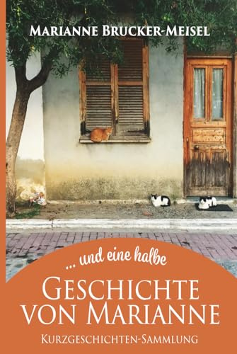 …und eine halbe Geschichte von Marianne: Kurzgeschichten-Sammlung