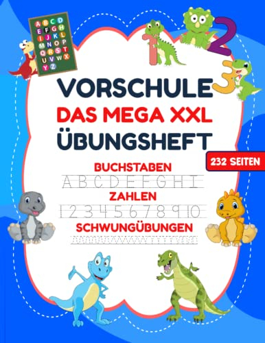 VORSCHULE DAS MEGA XXL ÜBUNGSHEFT BUCHSTABEN ZAHLEN SCHWUNGÜBUNGEN 232 SEITEN: Übungshefte ab 5 Jahre. Dinosaurier Buch. Buchstaben, Zahlen üben und ... (Erfolgreiche Vorschule!, Band 1)