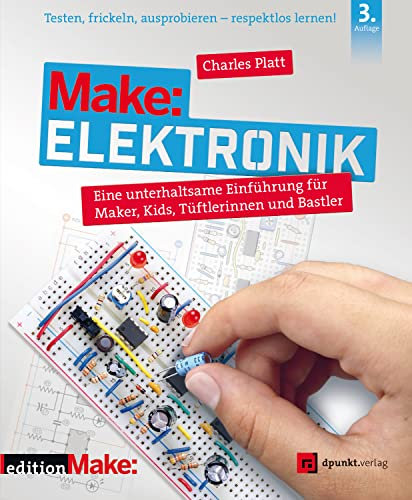 Make: Elektronik: Eine unterhaltsame Einführung für Maker, Kids, Tüftlerinnen und Bastler (Edition Make:)