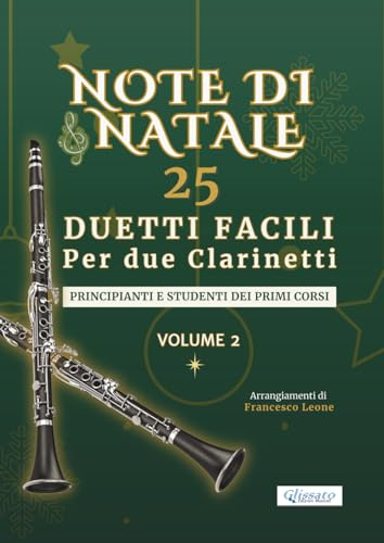 Note di Natale – 25 Duetti Facili per Due Clarinetti – Volume 2: Per principianti e studenti dei primi corsi – Tonalità semplici – Notazione grande – ... per lezioni, saggi e concerti di fine anno