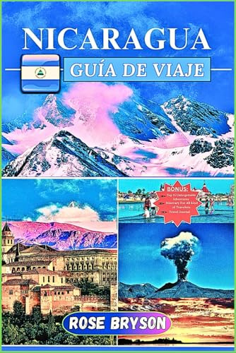 NICARAGUA GUÍA DE VIAJE 2024-2025: La aventura definitiva en Nicaragua: una guía completa de ciudades, naturaleza, cultura e itinerarios personalizados para cada explorador