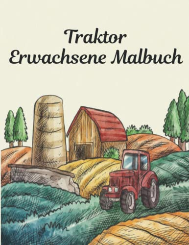 Traktor Erwachsene Malbuch: Neu 2022 Malbuch Spaß 25 Traktor Designs Traktor Malbuch Traktoren Perfektes Geschenk für Jungen und Mädchen jeden Alters Kinder und Erwachsene