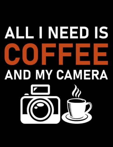 Photography Lover I Need is Coffee and My Camera Photography Quote 1 Notebook: Size 8.5 x11 Inches