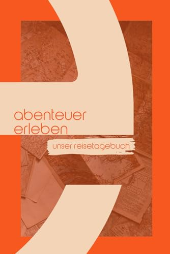 Reisejournal für gemeinsame Abenteuer: Inspirierendes Reisetagebuch für Paare und Freunde zum Ausfüllen