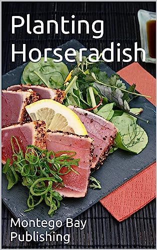 Planting Horseradish : How to Grow Horseradish From Store Bought Roots (Plant Care Guides for Beginners)