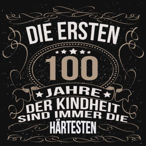 Die ersten 100 Jahre der Kindheit sind immer die härtesten: Cooles Geschenk zum Geburtstag Geburtstagsparty Gästebuch Männer Frauen Eintragen von ... Seiten / Luftschlangen schnörkel gold schwarz