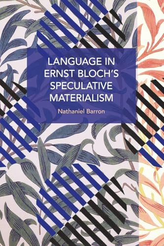 Language In Ernst Bloch's Speculative Materialism (Historical Materialism)