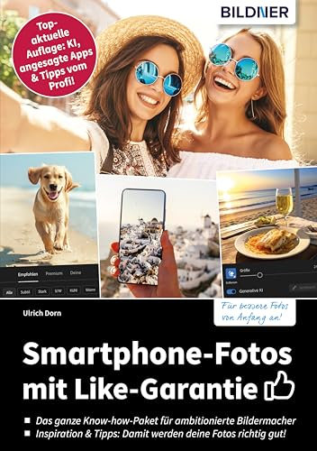 Smartphone-Fotos mit Like-Garantie: Top-aktuelle Neuauflage: KI, angesagte Apps & Tipps vom Profi!
