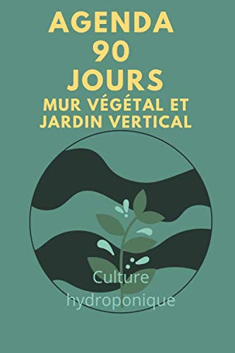 Agenda 90 jours mur végétal culture hydroponique