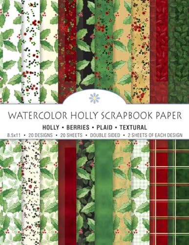 Holly Watercolor Scrapbook Paper Holly, Berries, Plaids, Textures, Small and Large Prints 20 Sheets, 8.5x11, 20 Designs, Full Color, Double Sided, Craft Paper Pad: Christmas Botanical Art Papers