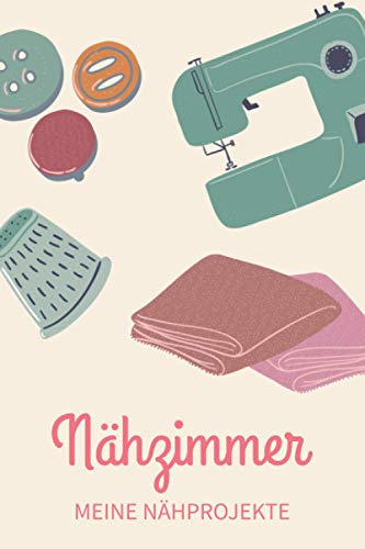 Nähzimmer - Meine Nähprojekte: A5 Nähplaner | Näh Skizzenbuch | 120 Seiten für Nähideen | Näh Projektbuch | Näh Auftragsbuch | Handarbeit | ... für Näherinnen und Näher zu jedem Anlass