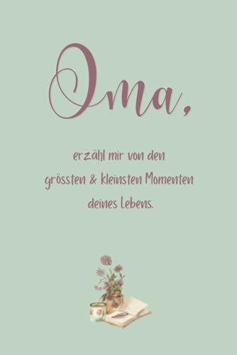 Oma, erzähl mir von den grössten und kleinsten Momenten deines Lebens. (Erinnerungsbuch)