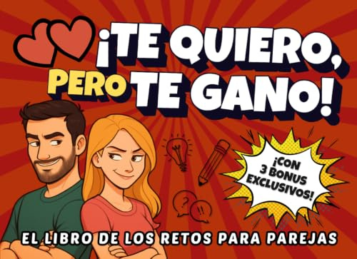 ¡Te quiero, pero te gano!: 50 retos para parejas - desafíos, juegos y duelos cara a cara