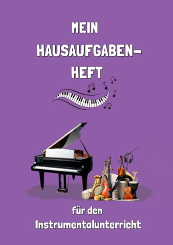 Mein Hausaufgabenheft für den Instrumentalunterricht: Für ein ganzes Schuljahr mit 40 Unterrichtswochen
