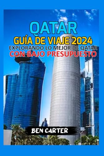 QATAR GUÍA DE VIAJE 2024: EXPLORANDO LO MEJOR DE QATAR CON BAJO PRESUPUESTO