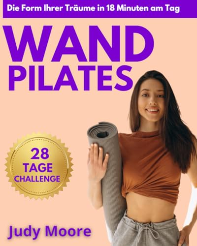 Wand Pilates für Anfänger: Effektive Schritt-für-Schritt-Anleitung zur Straffung von Beinen, Gesäß und Bauch in 28 Tagen | Ideal für Frauen und Senioren