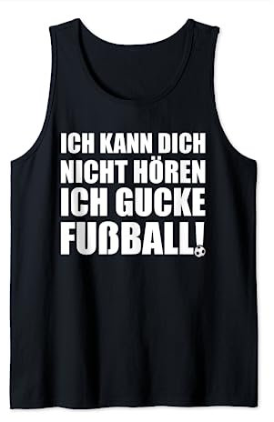 Ich kann dich nicht hören, ich gucke Fußball ! Tank Top
