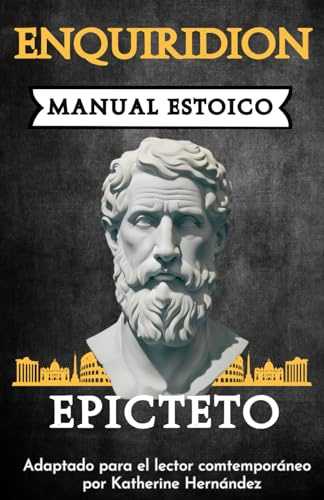 ENQUIRIDION: Manual Estoico | Adaptado para el Lector Contemporáneo