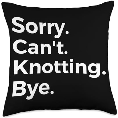 Sorry Can't Knotting Bye Hobby Sorry Can't Knotting Bye Recreational Activity Hobby Throw Pillow, 18x18, Multicolor