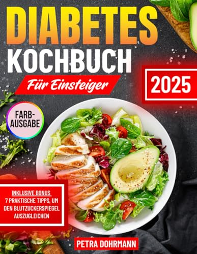 DIABETES KOCHBUCH FÜR EINSTEIGER: Einfache und gesunde Rezepte für eine natürliche Blutzuckerkontrolle | Mit einem einbezogenen kalorienarmen 30-Tage-Ernährungsplan
