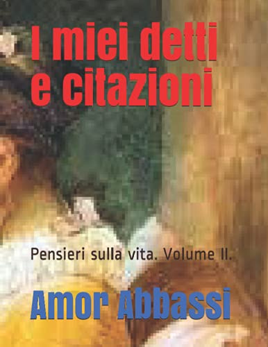 I miei detti e citazioni: Pensieri sulla vita. Volume II.