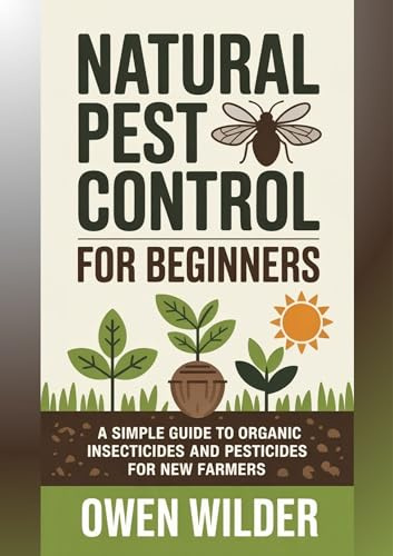 Natural Pest Control for Beginners: A Simple Guide to Organic Insecticides and Pesticides for New Farmers