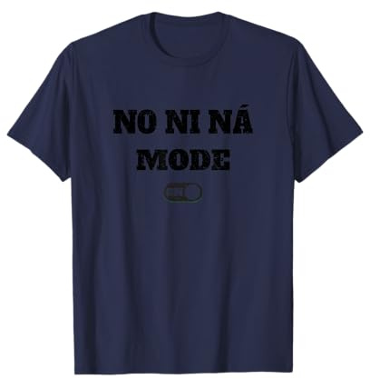Modo No Ni Ná activado - Modo activado Camiseta
