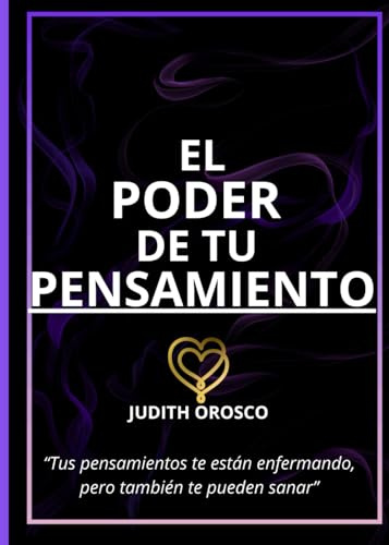 El PODER DE TU PENSAMIENTO: Tus pensamientos te están enfermando, pero también te pueden sanar