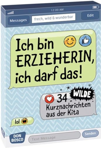 Ich bin Erzieherin, ich darf das!. 34 wilde Kurznachrichten aus der Kita