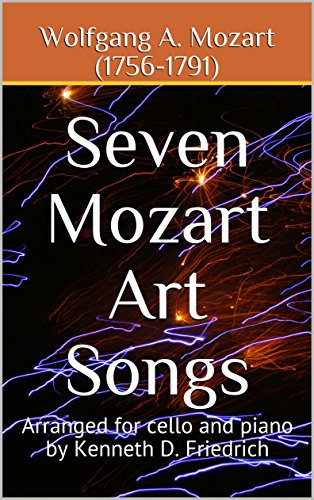 Seven Mozart Art Songs: Arranged for cello and piano by Kenneth D. Friedrich (English Edition)