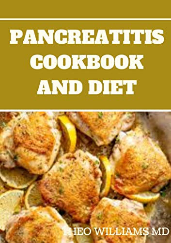 PANCREATITIS COOKBOOK AND DIET: Fast and Simple To Make Recipes, Food and Meal Plan To Eliminate Pancreatitis
