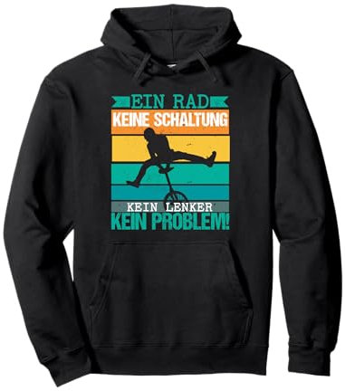 Einrad Ein Rad keine Schaltung Kein Lenker Kein Problem Pullover Hoodie
