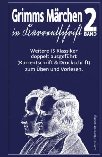 Grimms Märchen in Kurrentschrift 2: Weitere 15 Klassiker doppelt ausgeführt (Kurrentschrift und Druckschrift) zum Üben und Vorlesen. (Kurrentschrift - ... für Freunde der alten deutschen Schrift.)