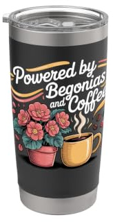 Powered by Begonias and Coffee Begonia Houseplant Stainless Steel Insulated Tumbler