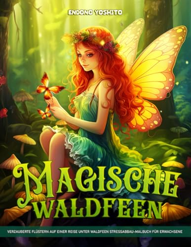 Magische Waldfeen: Malbücher mit Magischen Waldfeen für Erwachsene, die eine entspannende und achtsame Reise mit bezaubernden Blumendesigns bieten