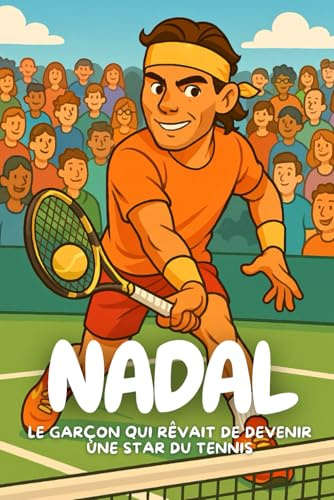 Nadal: L’histoire inspirante d’un petit garçon devenu une légende du tennis