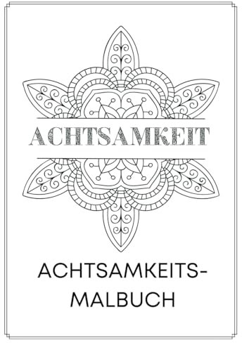 Mandalas der Achtsamkeit – 45 inspirierende Mandalas zum Ausmalen mit Affirmationen