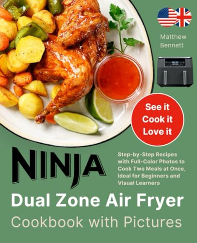 Ninja Dual Zone Air Fryer Cookbook with Pictures: Step-by-Step Recipes with Full-Color Photos to Cook Two Meals at Once, Ideal for Beginners and Visual Learners (Ninja Air Fryer Cookbook Collection)