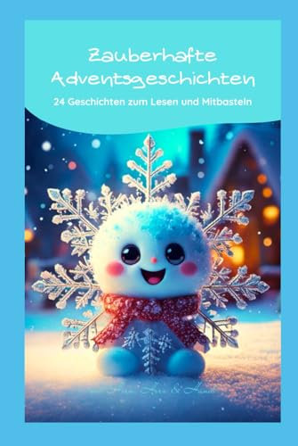 Adventsgeschichten: 24 zauberhafte Geschichten zum Lesen und Mitbasteln
