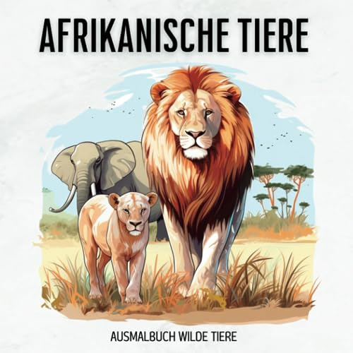 Afrikanische Tiere Ausmalbuch Wilde Tiere: 50 Tierbilder zum Ausmalen I Wildtiere I Tierwelt Afrika I Tiermalbuch Afrikas Tiere