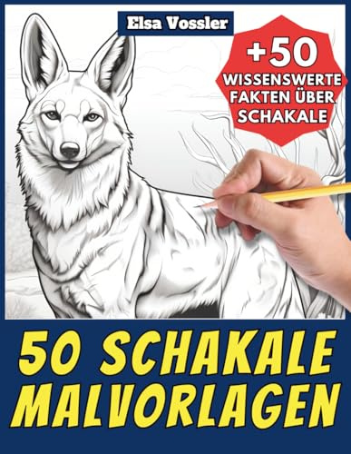 50 Schakale-Malvorlagen – Malbuch für Kinder und Erwachsene: +50 erstaunliche Fakten über diese Hunde. Ausmalbuch für Jungen und Mädchen. Male und lerne mit Elsa – Tiere – Band 129