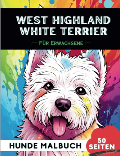 West Highland White Terrier Malbuch für erwachsene: 50 lustige & einzigartige Hunde-Malvorlagen für Therapie, Stressabbau, Entspannung und Achtsamkeit (Schöne Hunde: Verschiedene Rassen, Band 52)