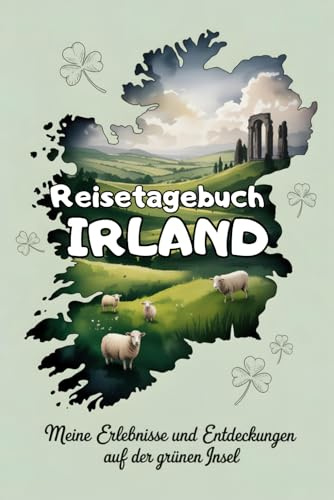 Reisetagebuch Irland: Meine Erlebnisse und Entdeckungen auf der grünen Insel - perfekt für Reisen, Roadtrips & Sprachaufenthalte