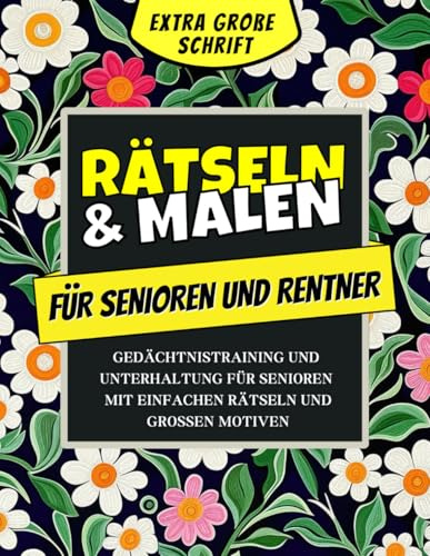 Malen und Rätseln für Senioren: Gedächtnistraining mit Einfachen Rätseln und Großen Motiven – Ideales Geschenk für Rentner, Geburtstage und Demenzkranke