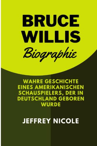 BRUCE WILLIS BIOGRAPHIE: WAHRE GESCHICHTE EINES AMERIKANISCHEN SCHAUSPIELERS, DER IN DEUTSCHLAND GEBOREN WURDE