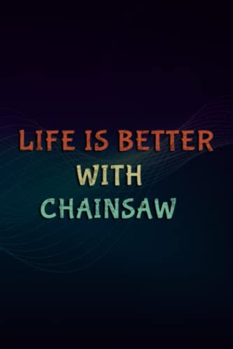Christmas gifts: Life Is Better With Chainsaw Graphic, Logging Funny Apparel Gift: Chainsaw, Gifts for Women, Mom Grandma Sister Best Friend Birthday ... Valentine's Thanksgiving Mothers Day Christm